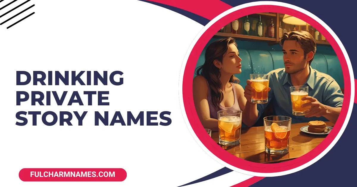 Drinking Private Story Names