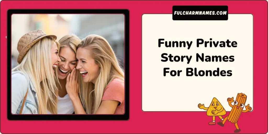 250+ Private Story Names For Blondes You Haven’t Seen Before 2 Funny Private Story Names For Blondes