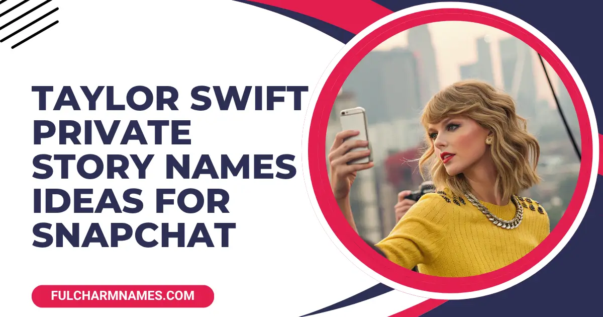 Taylor Swift Private Story Names Ideas For Snapchat (1)