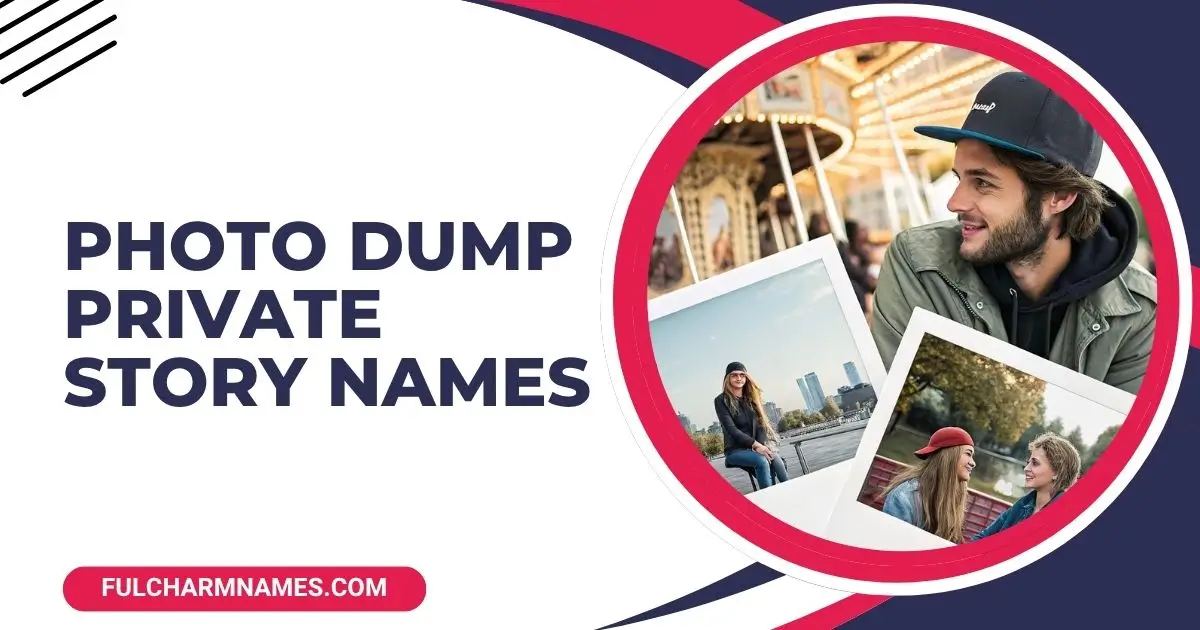 Photo Dump Private Story Names People Actually Use In 2025