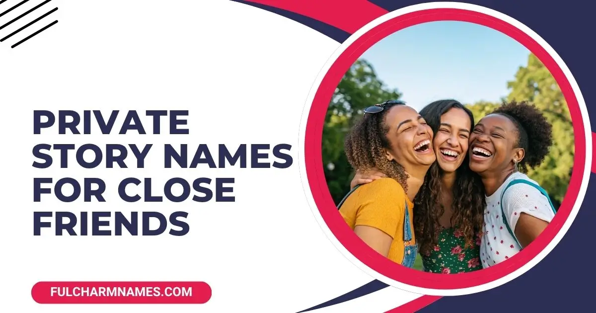Private Story Names For Close Friends
