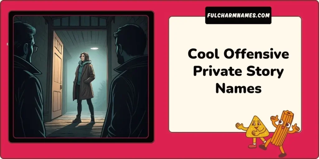 Cool Offensive Private Story Names
