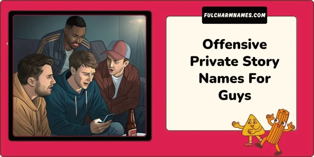 Offensive Private Story Names For Guys